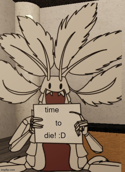 Copepod holding a sign | time to die! :D | image tagged in copepod holding a sign | made w/ Imgflip meme maker