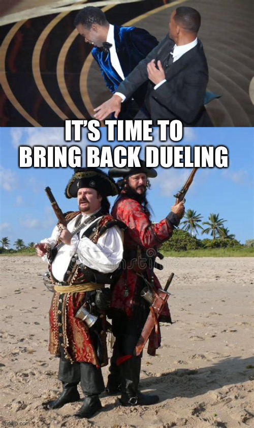 There used to be consequences for slapping | IT’S TIME TO BRING BACK DUELING | image tagged in duel,slap,will smith | made w/ Imgflip meme maker