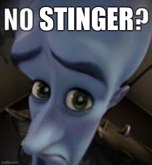 megamind no blank | STINGER | image tagged in megamind no blank | made w/ Imgflip meme maker