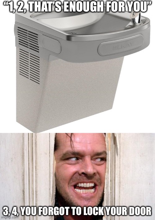 Came with this 4 months ago |  “1, 2, THAT’S ENOUGH FOR YOU”; 3, 4, YOU FORGOT TO LOCK YOUR DOOR | image tagged in the shining,funny,memes,original meme,ideas | made w/ Imgflip meme maker