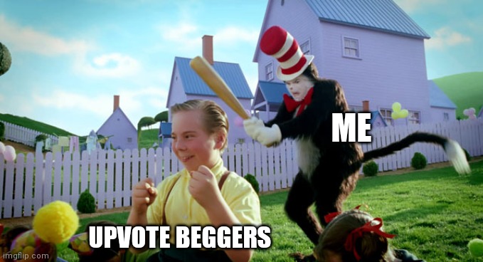 Cat in the hat with a bat. (______ Colorized) | ME; UPVOTE BEGGERS | image tagged in cat in the hat with a bat ______ colorized | made w/ Imgflip meme maker