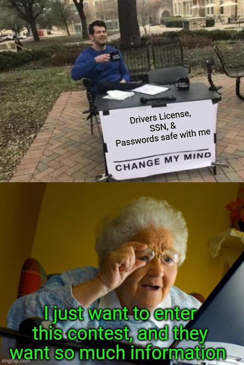 Anyone ready to switch back to US Postal Service ? |  Drivers License,  SSN, & Passwords safe with me; I just want to enter this contest, and they want so much information | image tagged in memes,change my mind,old lady at computer finds the internet | made w/ Imgflip meme maker