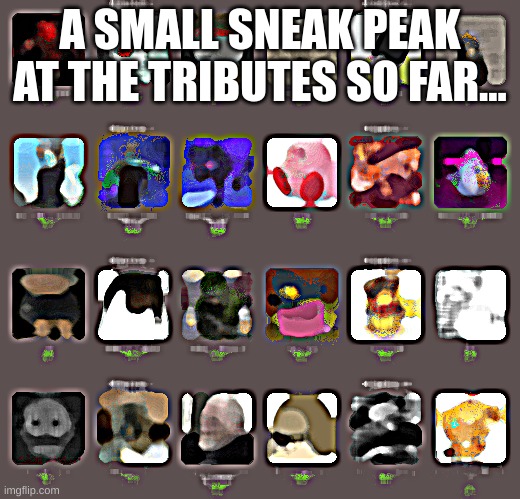 teasers | A SMALL SNEAK PEAK AT THE TRIBUTES SO FAR... | made w/ Imgflip meme maker