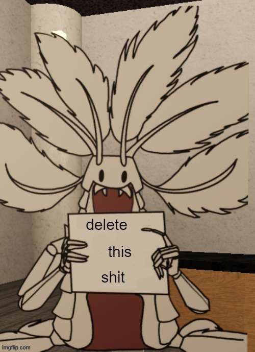 delete this shit | image tagged in copepod holding a sign | made w/ Imgflip meme maker