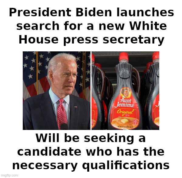 President Biden Launches Search For New White House Press Secretary | image tagged in joe biden,jen psaki,black,woman,affirmative action,aunt jemima | made w/ Imgflip meme maker