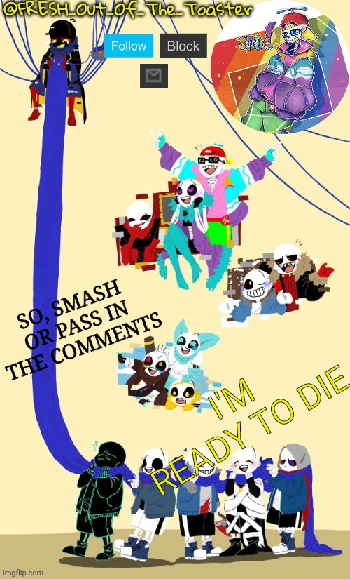 Fresh's AU temp (Thanks black sun) | SO, SMASH OR PASS IN THE COMMENTS; I'M READY TO DIE | image tagged in fresh's au temp thanks black sun | made w/ Imgflip meme maker