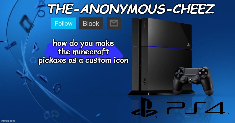 Ps4 template | how do you make the minecraft pickaxe as a custom icon | image tagged in ps4 template | made w/ Imgflip meme maker