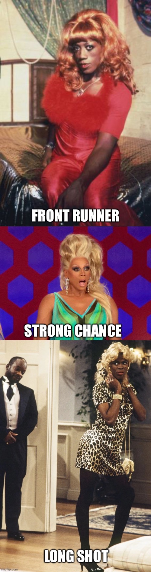 FRONT RUNNER STRONG CHANCE LONG SHOT | image tagged in ru paul | made w/ Imgflip meme maker