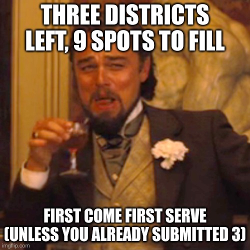 Laughing Leo | THREE DISTRICTS LEFT, 9 SPOTS TO FILL; FIRST COME FIRST SERVE (UNLESS YOU ALREADY SUBMITTED 3) | image tagged in memes,laughing leo | made w/ Imgflip meme maker