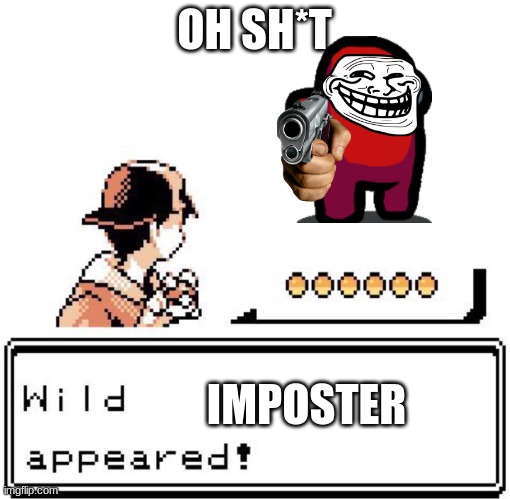 don't do it | OH SH*T; IMPOSTER | image tagged in blank wild pokemon appears | made w/ Imgflip meme maker