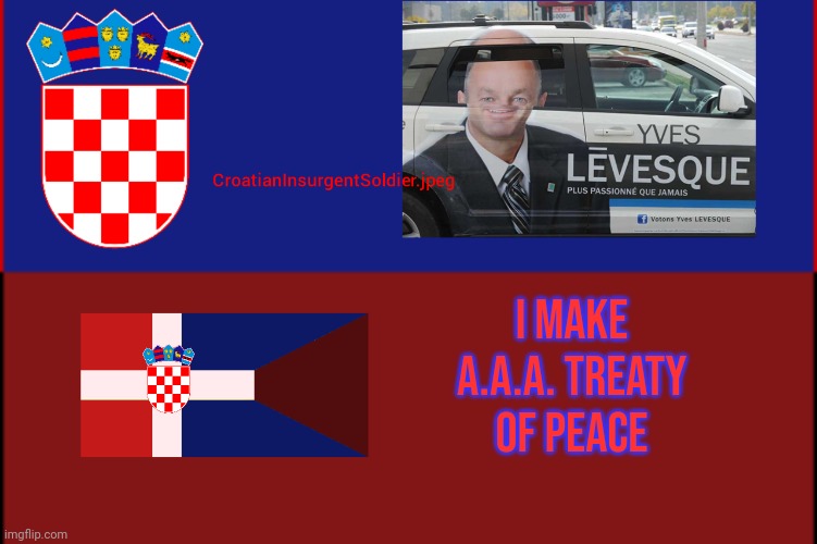 I make A.A.A. treaty of peace | image tagged in croatianinsurgentsoldier jpeg | made w/ Imgflip meme maker