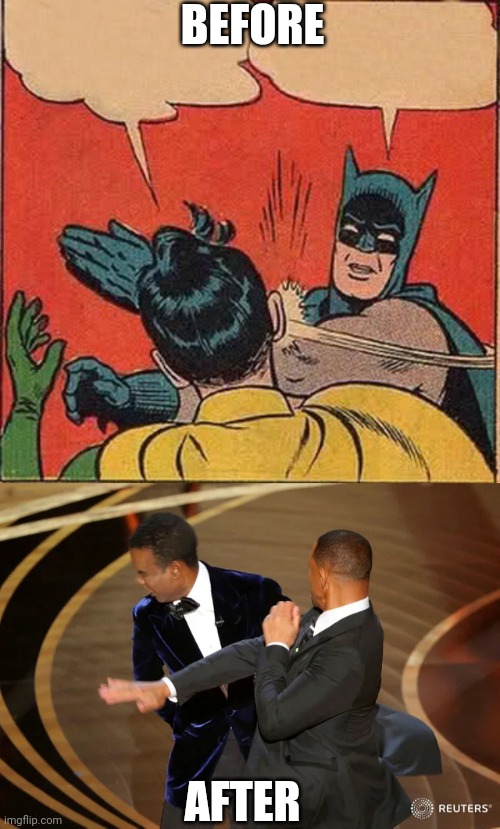 Before and After | BEFORE; AFTER | image tagged in memes,batman slapping robin,will smith punching chris rock,before and after,will smith,chris rock | made w/ Imgflip meme maker