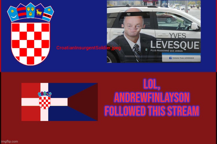 Lol, andrewfinlayson followed this stream | image tagged in croatianinsurgentsoldier jpeg | made w/ Imgflip meme maker