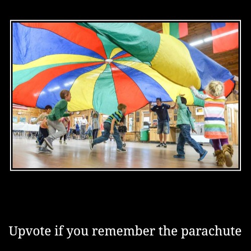 Upvote if you remember the parachute | image tagged in demotivationals,memes | made w/ Imgflip demotivational maker