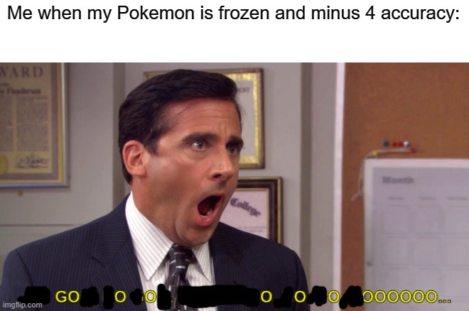 I hate status conditions | Me when my Pokemon is frozen and minus 4 accuracy: | image tagged in noooo,pokemon | made w/ Imgflip meme maker