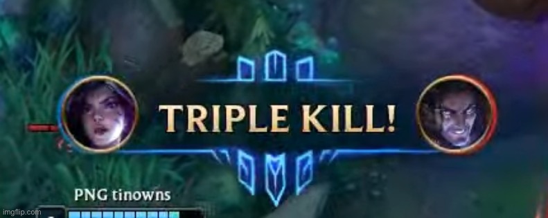 Triple Kill | image tagged in triple kill | made w/ Imgflip meme maker