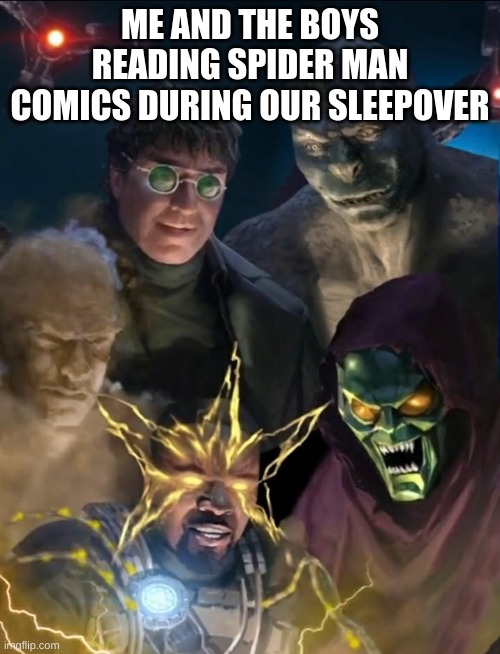 we need to make this template the biggest yet | ME AND THE BOYS READING SPIDER MAN COMICS DURING OUR SLEEPOVER | image tagged in me and the boys - nwh edition,spider man | made w/ Imgflip meme maker