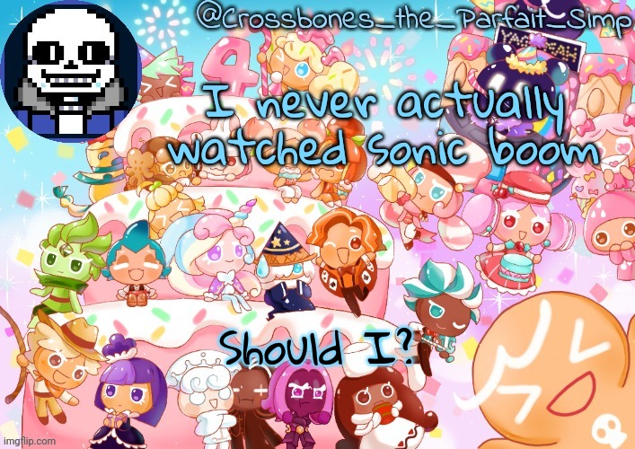 Crossbones' birthday template ty sayore | I never actually watched sonic boom; Should I? | image tagged in crossbones' birthday template ty sayore | made w/ Imgflip meme maker