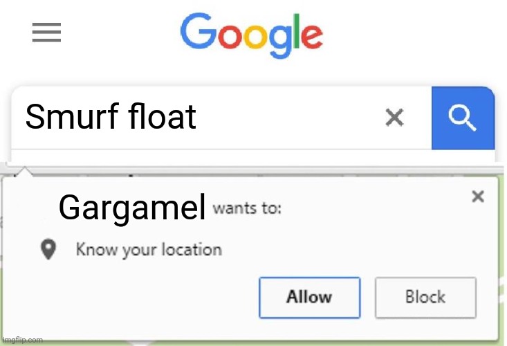 Wants to know your location | Smurf float Gargamel | image tagged in wants to know your location | made w/ Imgflip meme maker