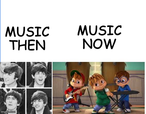 MUSIC
NOW; MUSIC THEN | image tagged in music,lol | made w/ Imgflip meme maker