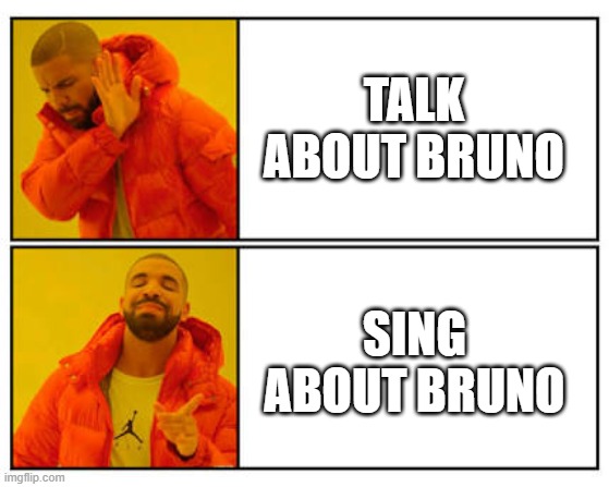No - Yes |  TALK ABOUT BRUNO; SING ABOUT BRUNO | image tagged in no - yes,encanto,we don't talk about bruno,bruno,disney | made w/ Imgflip meme maker