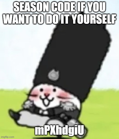 mPXhdgiU | SEASON CODE IF YOU WANT TO DO IT YOURSELF; mPXhdgiU | image tagged in vodka cat | made w/ Imgflip meme maker