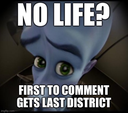 except for the people who already put in their tributes | FIRST TO COMMENT GETS LAST DISTRICT | image tagged in no life | made w/ Imgflip meme maker