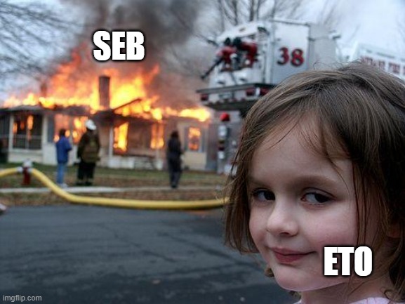 Disaster Girl Meme |  SEB; ETO | image tagged in memes,disaster girl | made w/ Imgflip meme maker
