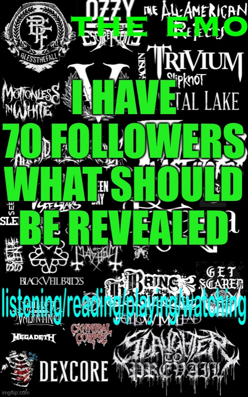 The emo’s temp | I HAVE 70 FOLLOWERS WHAT SHOULD BE REVEALED | image tagged in the emo s temp | made w/ Imgflip meme maker