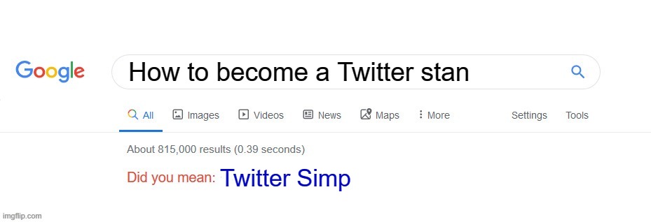no disrespect | How to become a Twitter stan; Twitter Simp | image tagged in did you mean | made w/ Imgflip meme maker