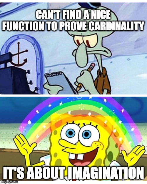 spogebob amgunation | CAN'T FIND A NICE FUNCTION TO PROVE CARDINALITY; IT'S ABOUT IMAGINATION | image tagged in spongebob,imagination spongebob,squidward | made w/ Imgflip meme maker