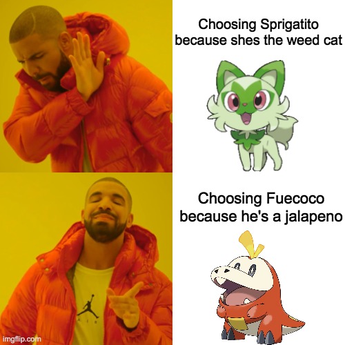 Drake Hotline Bling | Choosing Sprigatito because shes the weed cat; Choosing Fuecoco because he's a jalapeno | image tagged in memes,drake hotline bling | made w/ Imgflip meme maker