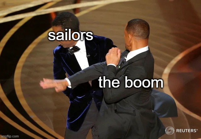 sailors vs. the boom | sailors; the boom | image tagged in will smith punching chris rock,sailing,sailor,sailing memes,sailors,sailor memes | made w/ Imgflip meme maker