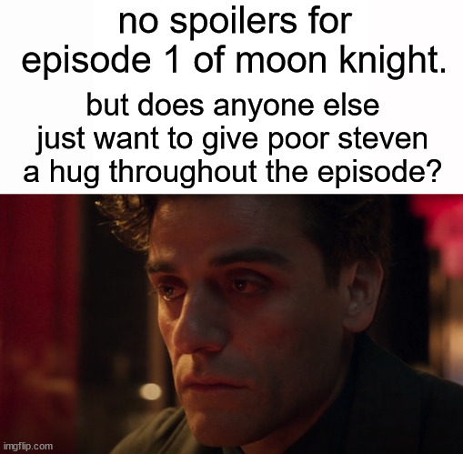 he's too sweet for this pain | no spoilers for episode 1 of moon knight. but does anyone else just want to give poor steven a hug throughout the episode? | image tagged in marvel,hug | made w/ Imgflip meme maker