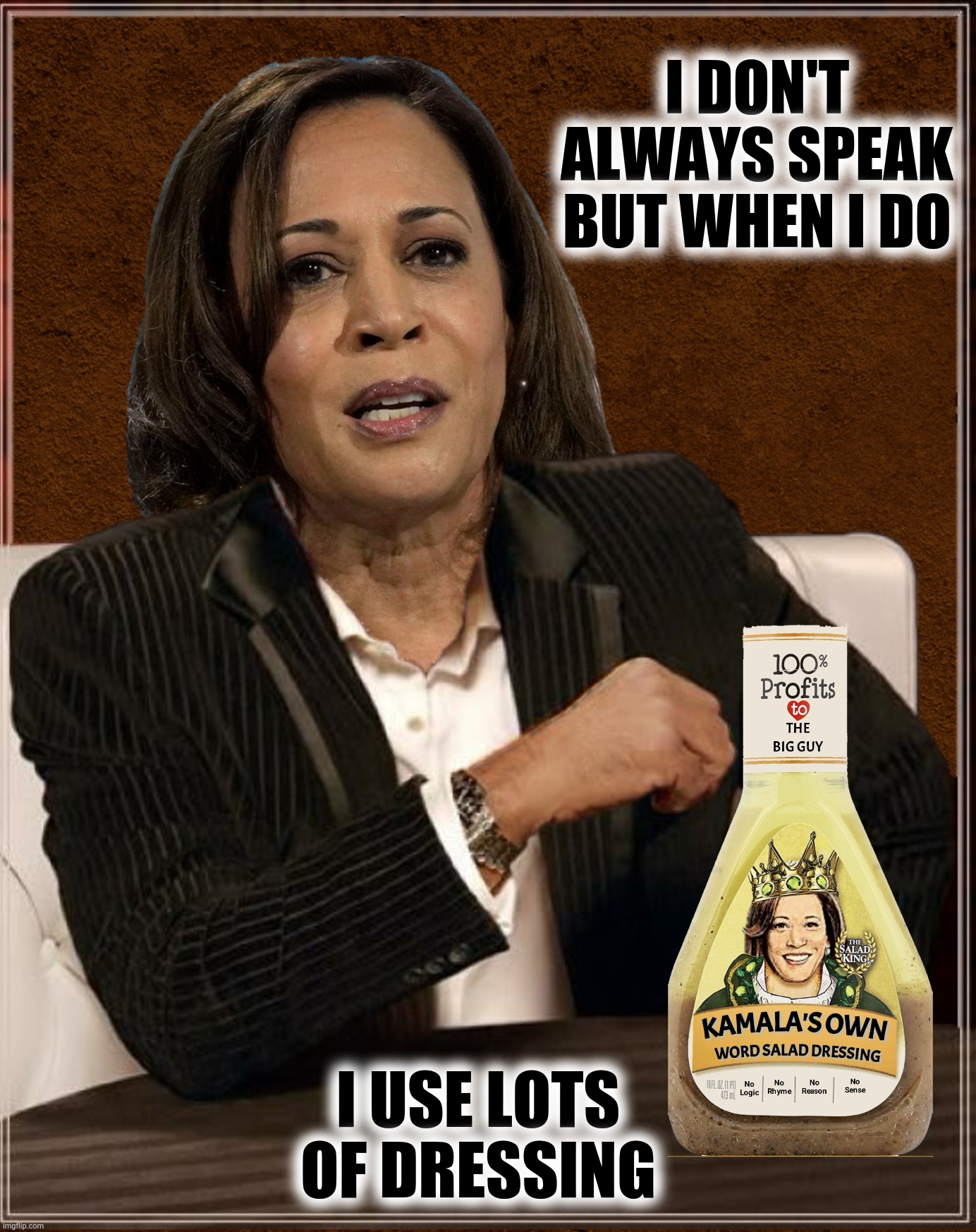 Bad Photoshop Sunday presents:  The second most unintelligible person in the world | I DON'T ALWAYS SPEAK BUT WHEN I DO; I USE LOTS OF DRESSING | image tagged in bad photoshop sunday,kamala harris,the most interesting man in the world,newman's own,word salad | made w/ Imgflip meme maker