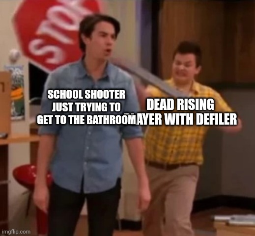 Gibby hitting Spencer with a stop sign | DEAD RISING PLAYER WITH DEFILER SCHOOL SHOOTER JUST TRYING TO GET TO THE BATHROOM | image tagged in gibby hitting spencer with a stop sign | made w/ Imgflip meme maker