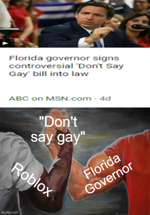 lmao |  "Don't say gay"; Florida Governor; Roblox | image tagged in memes,epic handshake,roblox,florida,dont say gay | made w/ Imgflip meme maker