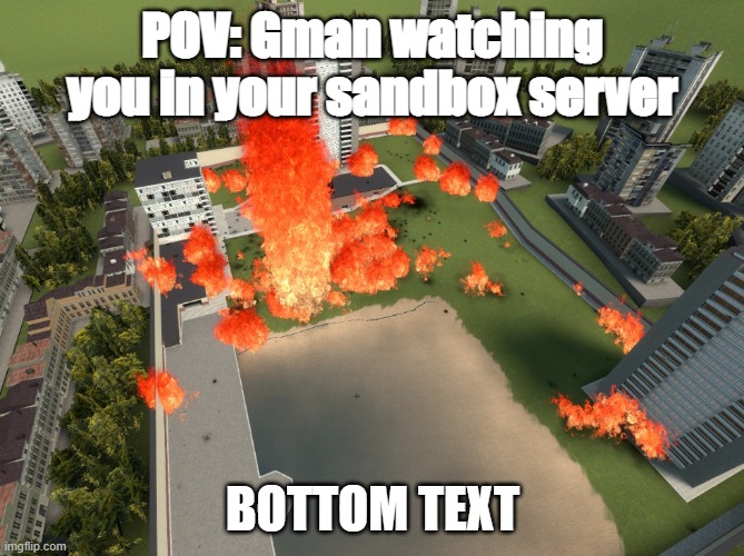 GMAN! | POV: Gman watching you in your sandbox server; BOTTOM TEXT | image tagged in bottom text,gmod | made w/ Imgflip meme maker