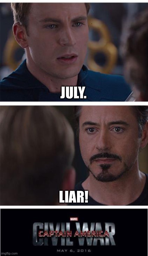 July. Liar! | JULY. LIAR! | image tagged in memes,marvel civil war 1 | made w/ Imgflip meme maker