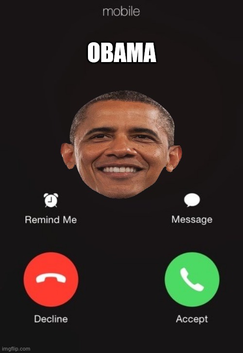 Incoming call | OBAMA | image tagged in incoming call | made w/ Imgflip meme maker
