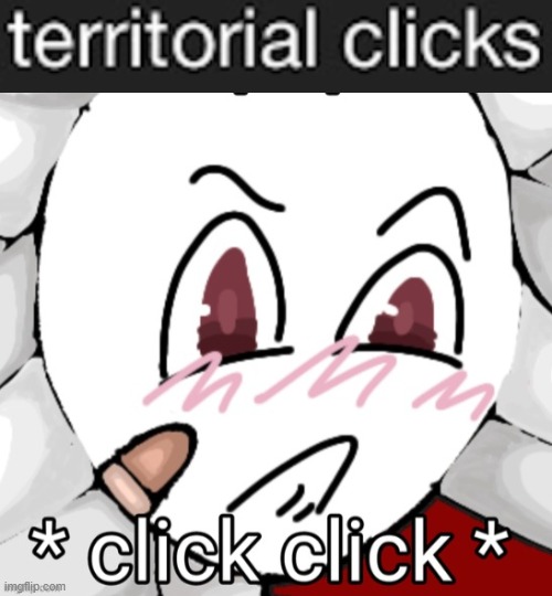 c l i c k c l i c k | image tagged in mystery flesh pit status | made w/ Imgflip meme maker