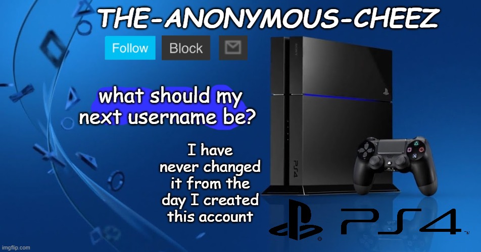 Ps4 template | what should my next username be? I have never changed it from the day I created this account | image tagged in ps4 template | made w/ Imgflip meme maker