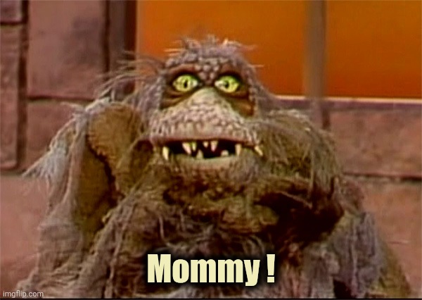 Scred | Mommy ! | image tagged in scred | made w/ Imgflip meme maker