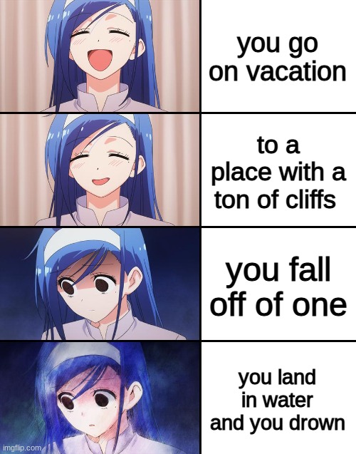 Deeeeeeeeeeeeeeeeeeeeeeeeeeeeeeeeeeeeeeeeeeeeeeeath iiiiiiiiiiiiiiiiiisssssss PAAAAAAAAAAAAAAAAAAAAAAAAAAAAAAAAAAAAIN | you go on vacation; to a place with a ton of cliffs; you fall off of one; you land in water and you drown | image tagged in vacation,death | made w/ Imgflip meme maker