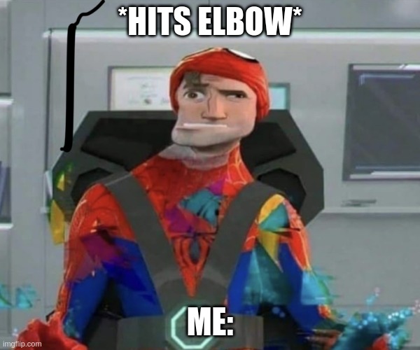 uh oh my elbow go CGtuf%V%^7c5^&%^& | *HITS ELBOW*; ME: | image tagged in spiderman spider verse glitchy peter,nervous system | made w/ Imgflip meme maker