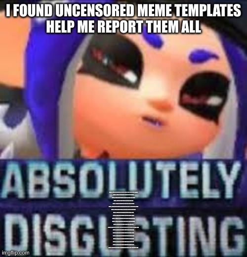 god save me | I FOUND UNCENSORED MEME TEMPLATES
HELP ME REPORT THEM ALL; HTTPS://IMGFLIP.COM/MEME/40815027/COCK-PENIS-DICK-PRICK-AWARD
HTTPS://IMGFLIP.COM/MEME/45763923/COCK-SPLIT
HTTPS://IMGFLIP.COM/MEME/166932712/STRAP-ON-DILDOS
HTTPS://IMGFLIP.COM/MEME/68414103/BAT-COCK
HTTPS://IMGFLIP.COM/MEME/168626250/DICK-AWARD
HTTPS://IMGFLIP.COM/MEME/332333778/BE-MY-1ST-BJ-JO-BUD-MESA-AZGUY
HTTPS://IMGFLIP.COM/MEME/272060950/EXPOSED-SISSY-BOY
HTTPS://IMGFLIP.COM/MEME/361290814/COCK-CHEF
HTTPS://IMGFLIP.COM/MEME/119518568/SUPER-COCK
HTTPS://IMGFLIP.COM/MEME/283039479/SISSYSLUTPAUL
HTTPS://IMGFLIP.COM/MEME/283039479/SISSYSLUTPAUL
HTTPS://IMGFLIP.COM/MEME/190767156/COCKTREE
HTTPS://IMGFLIP.COM/MEME/250436061/MAN-OF-S3X-THINKS-OF-BLACK-COCK
HTTPS://IMGFLIP.COM/MEME/300074755/RANDY-LUKE
HTTPS://IMGFLIP.COM/MEME/357056157/NIGGA-PENIS
HTTPS://IMGFLIP.COM/MEME/318533834/RANDY-LUKE
HTTPS://IMGFLIP.COM/MEME/275448851/RANDY-LUKE
HTTPS://IMGFLIP.COM/MEME/300074078/RANDY-LUKE
HTTPS://IMGFLIP.COM/MEME/294426841/RANDY-LUKE
HTTPS://IMGFLIP.COM/MEME/373992482/SEXY-BABE-LICKS-BROTHERS-COCK | image tagged in absolutely disgusting octoling | made w/ Imgflip meme maker