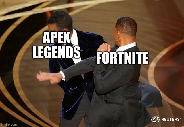 i hate apex legends | APEX LEGENDS; FORTNITE | image tagged in will smith punching chris rock | made w/ Imgflip meme maker