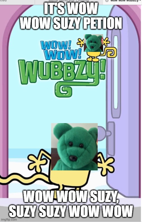 Suzy Petion on Wow Wow Wubbzy! :D | IT'S WOW WOW SUZY PETION; WOW WOW SUZY, SUZY SUZY WOW WOW | image tagged in wow wow wubbzy | made w/ Imgflip meme maker