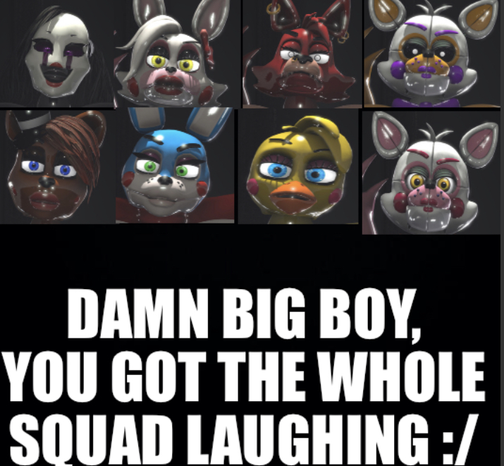 Damn big boy, you got the whole squad laughing :/ Blank Meme Template