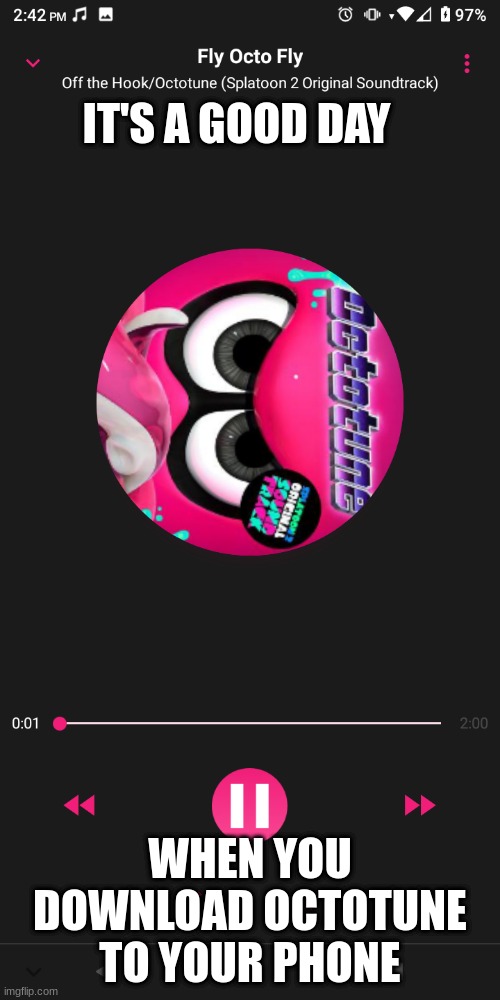 Just downloaded it to my computer, using a USB cable, copied it to my phone. | IT'S A GOOD DAY; WHEN YOU DOWNLOAD OCTOTUNE TO YOUR PHONE | made w/ Imgflip meme maker